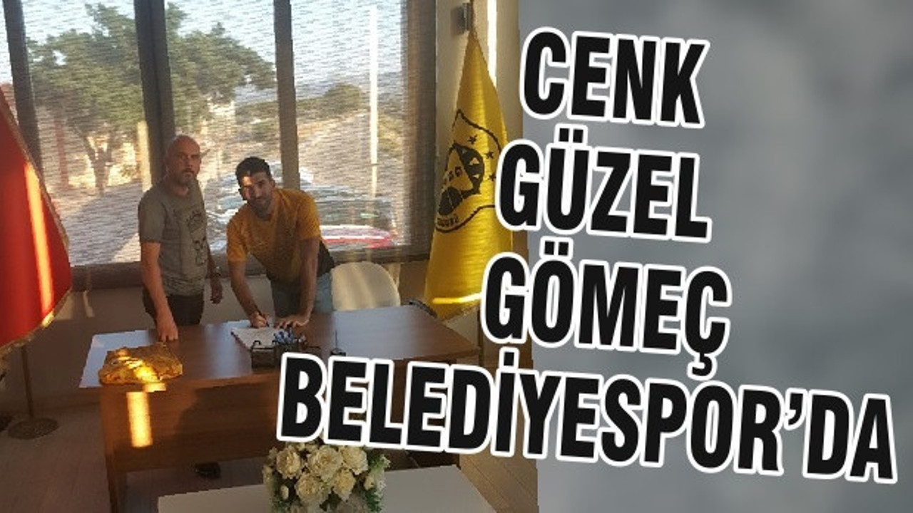 CENK GÜZEL GÖMEÇ BELEDİYESPOR’DA