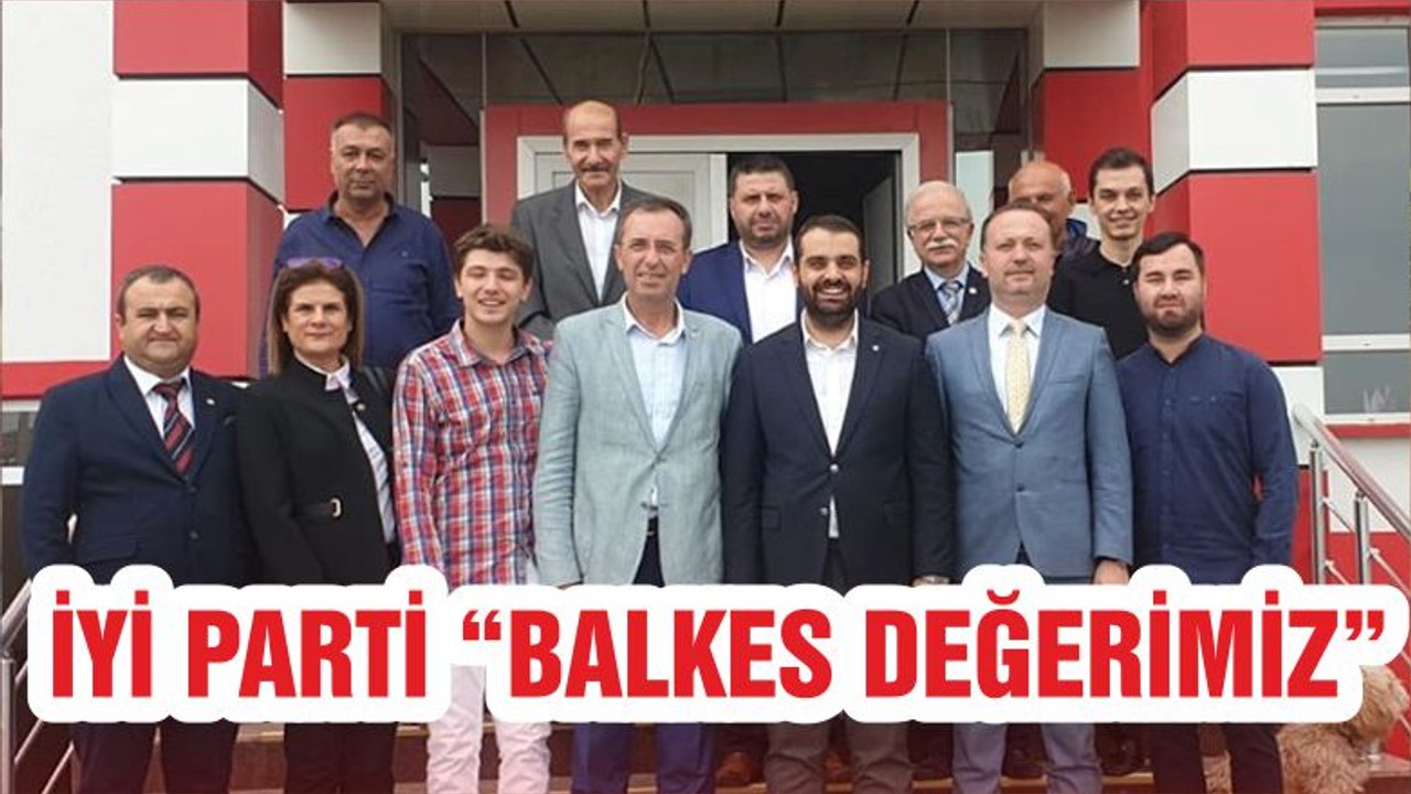 İYİ PARTİ “BALKES DEĞERİMİZ”