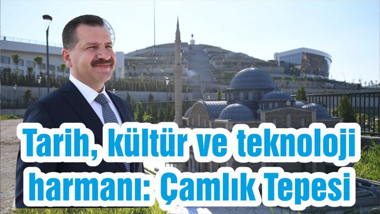 Tarih, kültür ve teknoloji harmanı: Çamlık Tepesi