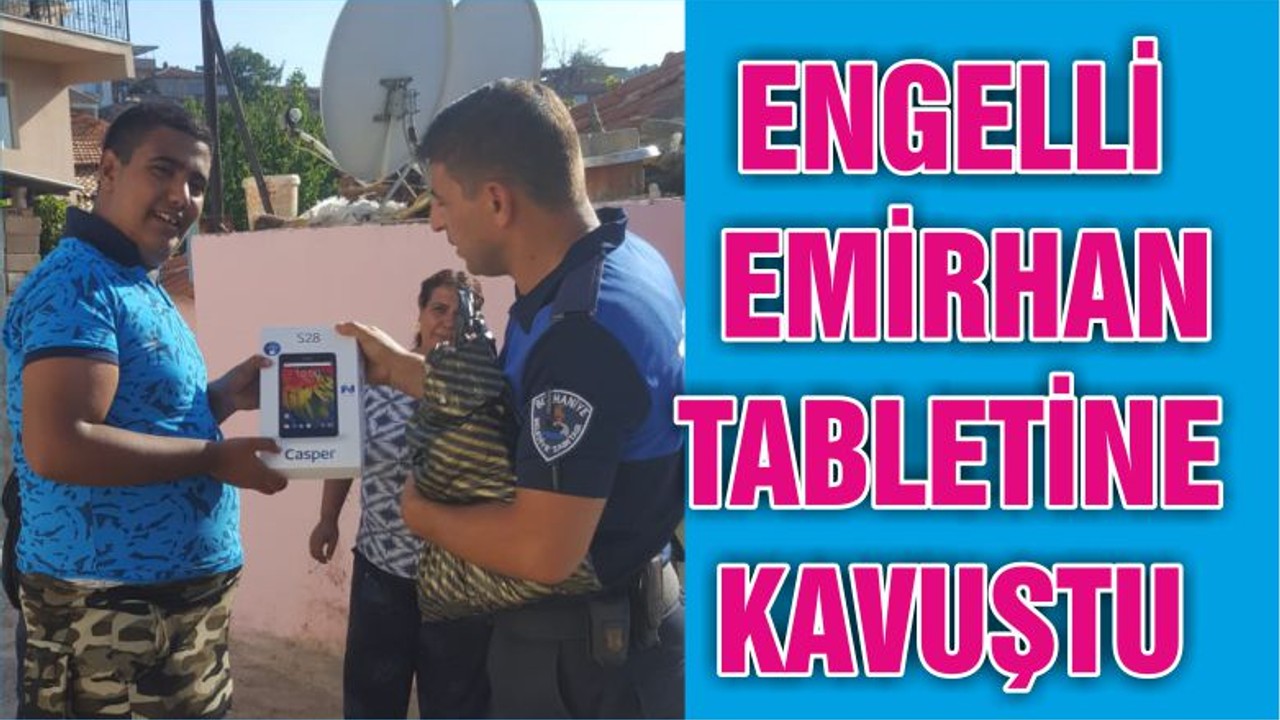 ENGELLİ EMİRHAN TABLETİNE KAVUŞTU