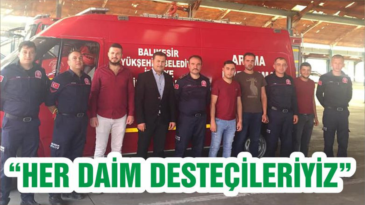 “HER DAİM DESTEÇİLERİYİZ”