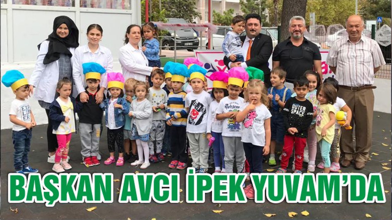 BAŞKAN AVCI İPEK YUVAM’DA