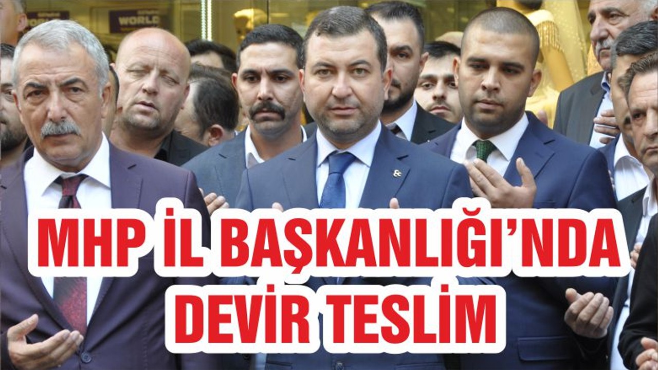 MHP İL BAŞKANLIĞI’NDA DEVİR TESLİM
