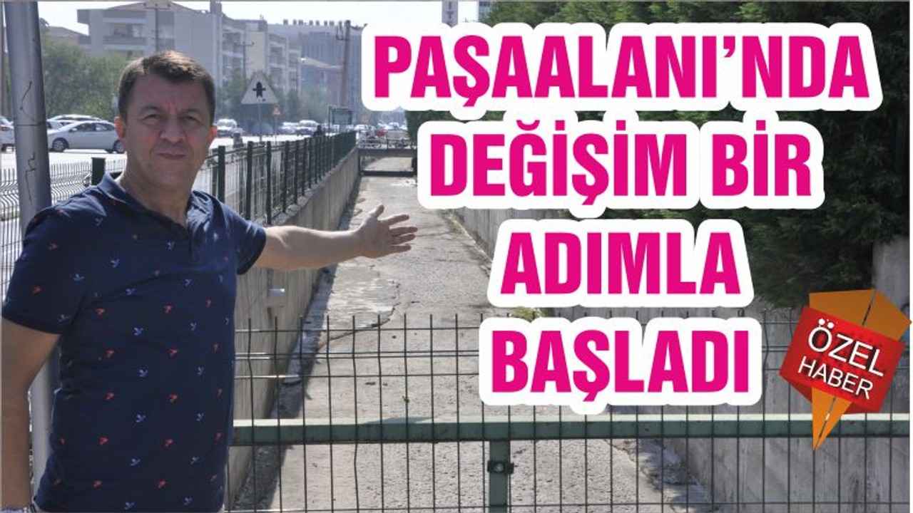 PAŞAALANI’NDA DEĞİŞİM BİR ADIMLA BAŞLADI