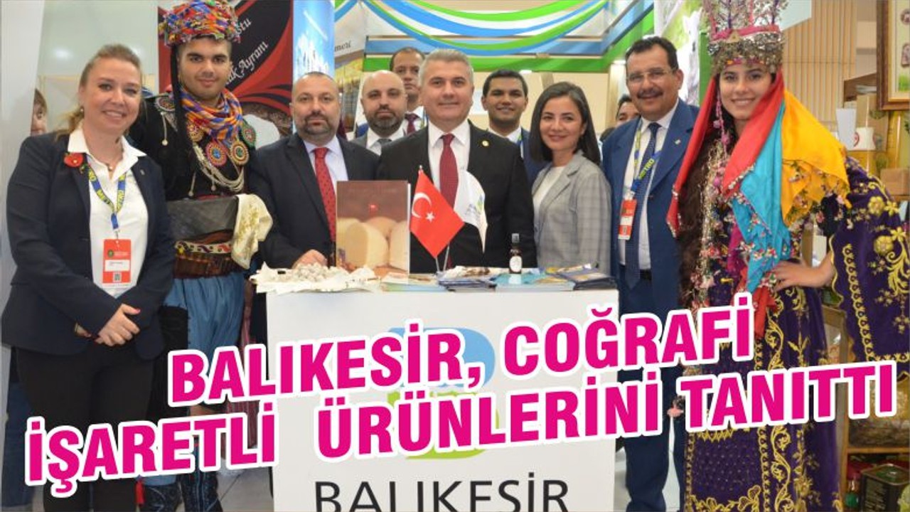 BALIKESİR, COĞRAFİ İŞARETLİ ÜRÜNLERİNİ TANITTI