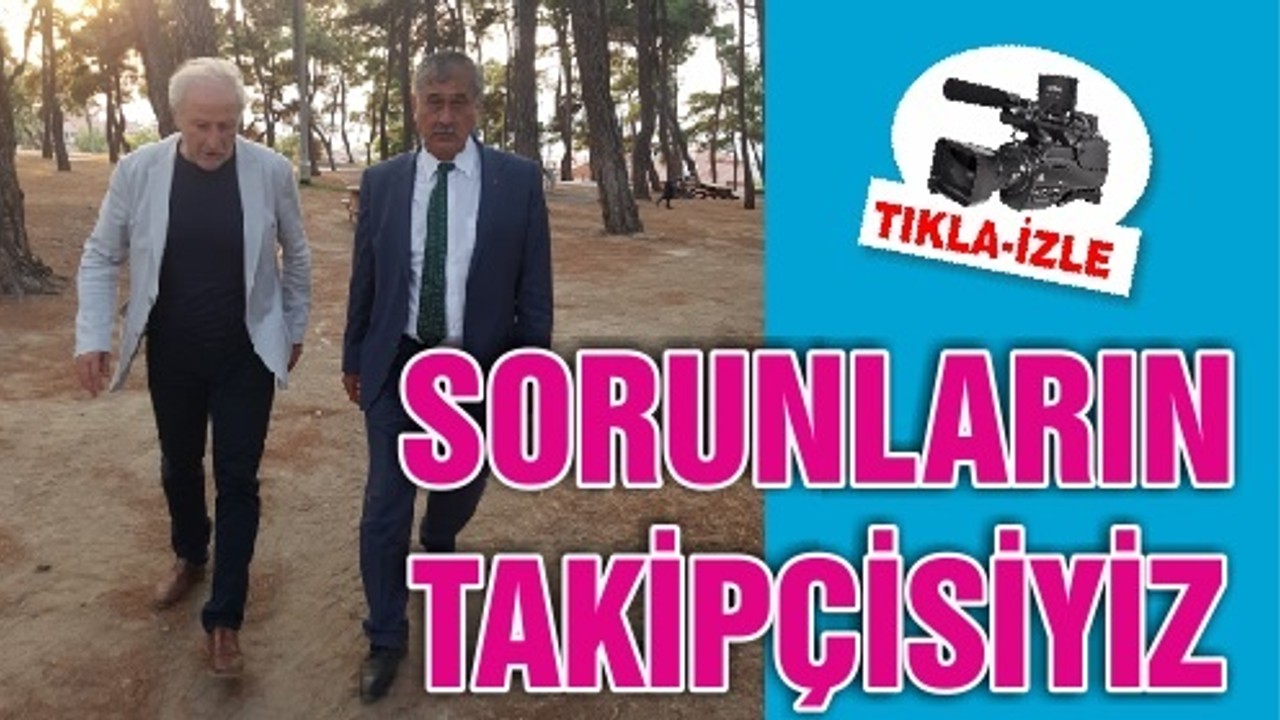 SORUNLARIN TAKİPÇİSİYİZ