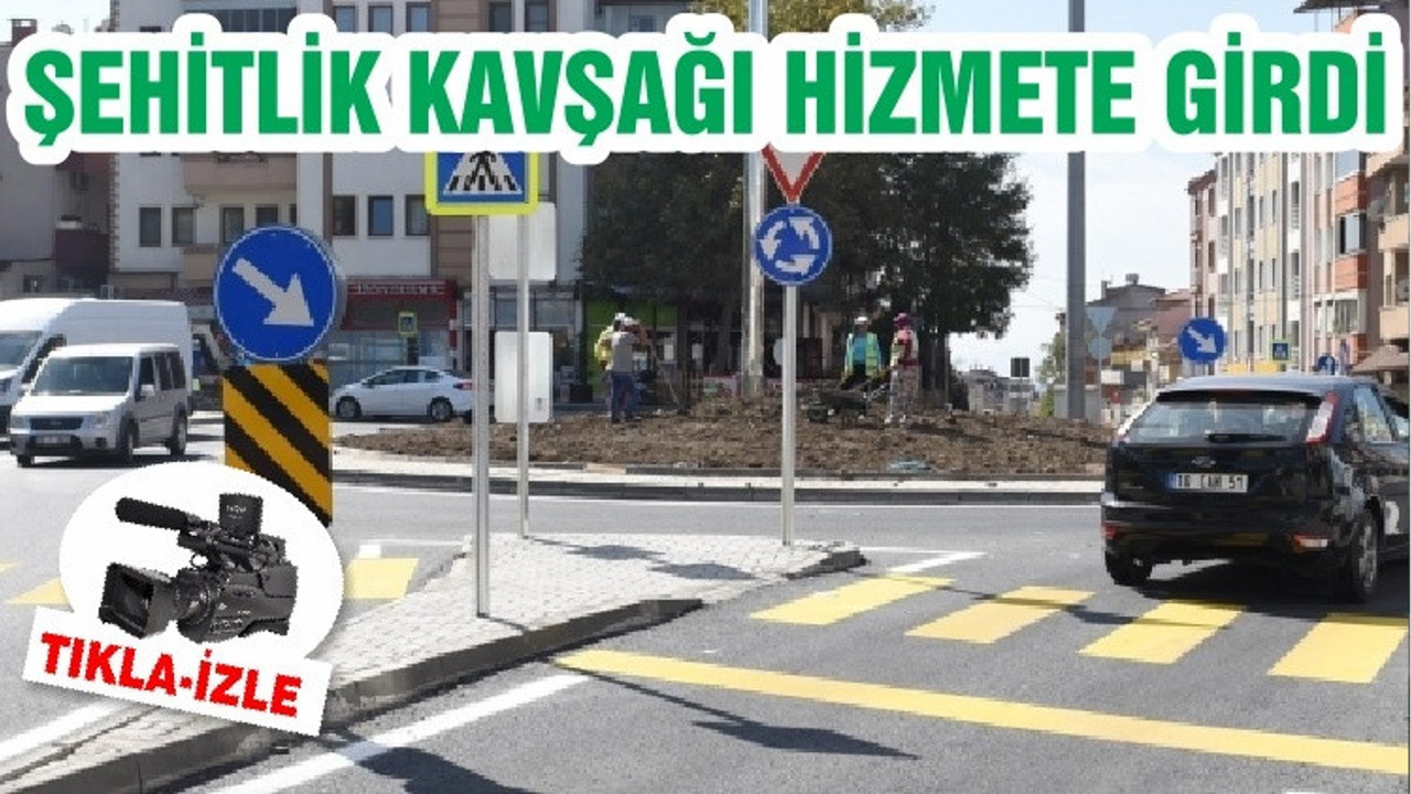 ŞEHİTLİK KAVŞAĞI HİZMETE GİRDİ