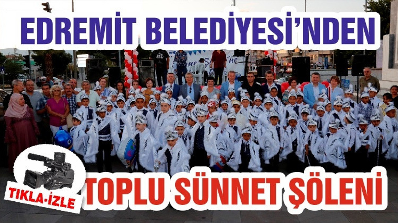 EDREMİT BELEDİYESİ’NDEN TOPLU SÜNNET ŞÖLENİ