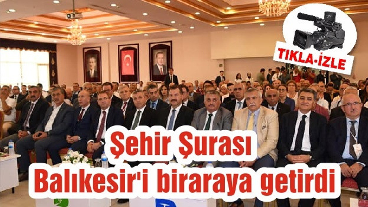 Şehir Şurası Balıkesir'i biraraya getirdi