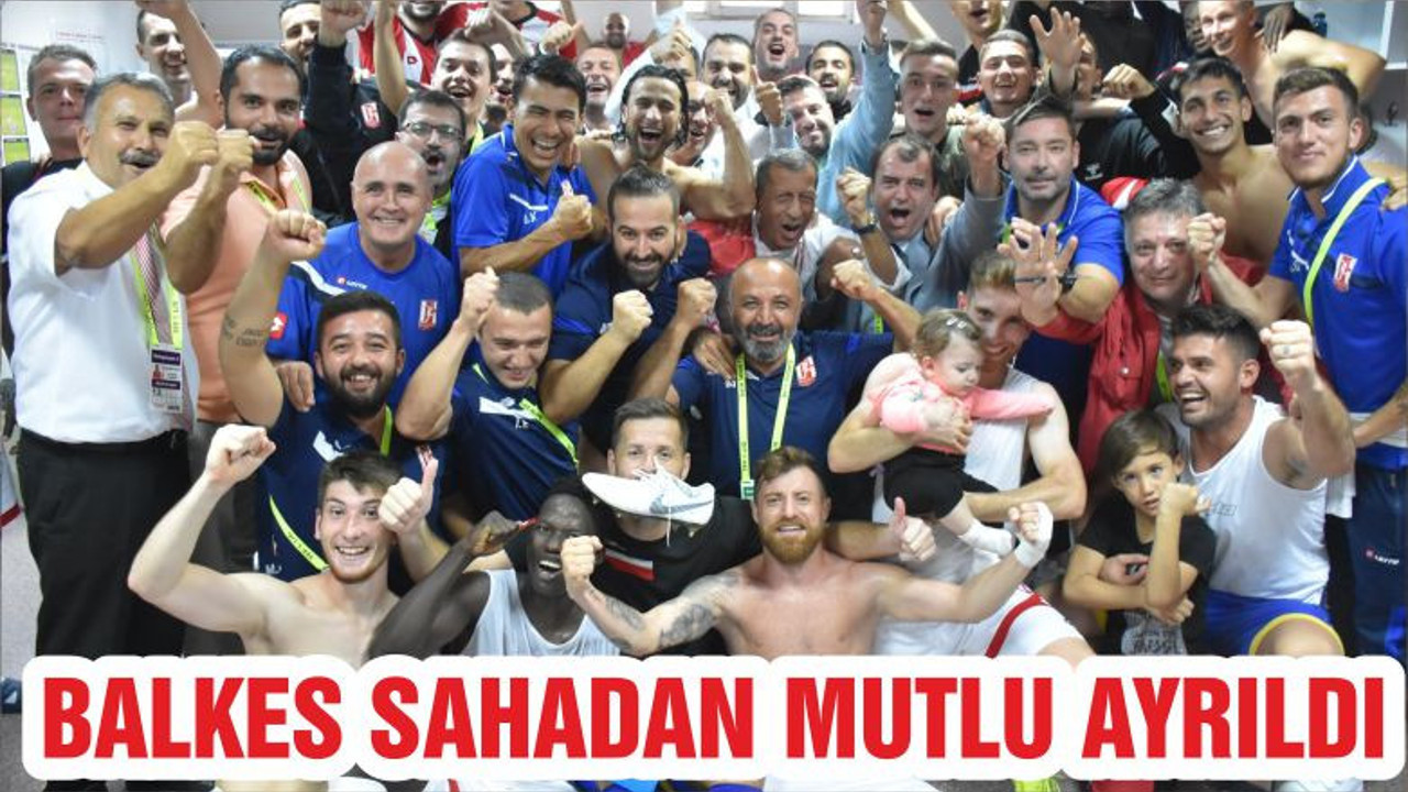 BALKES SAHADAN MUTLU AYRILDI