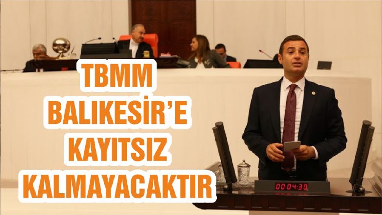 TBMM BALIKESİR’E KAYITSIZ KALMAYACAKTIR