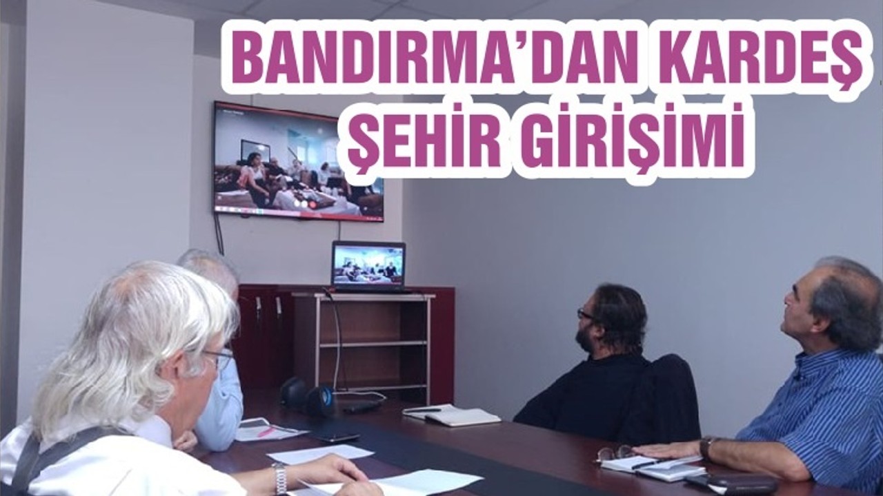BANDIRMA’DAN KARDEŞ ŞEHİR GİRİŞİMİ