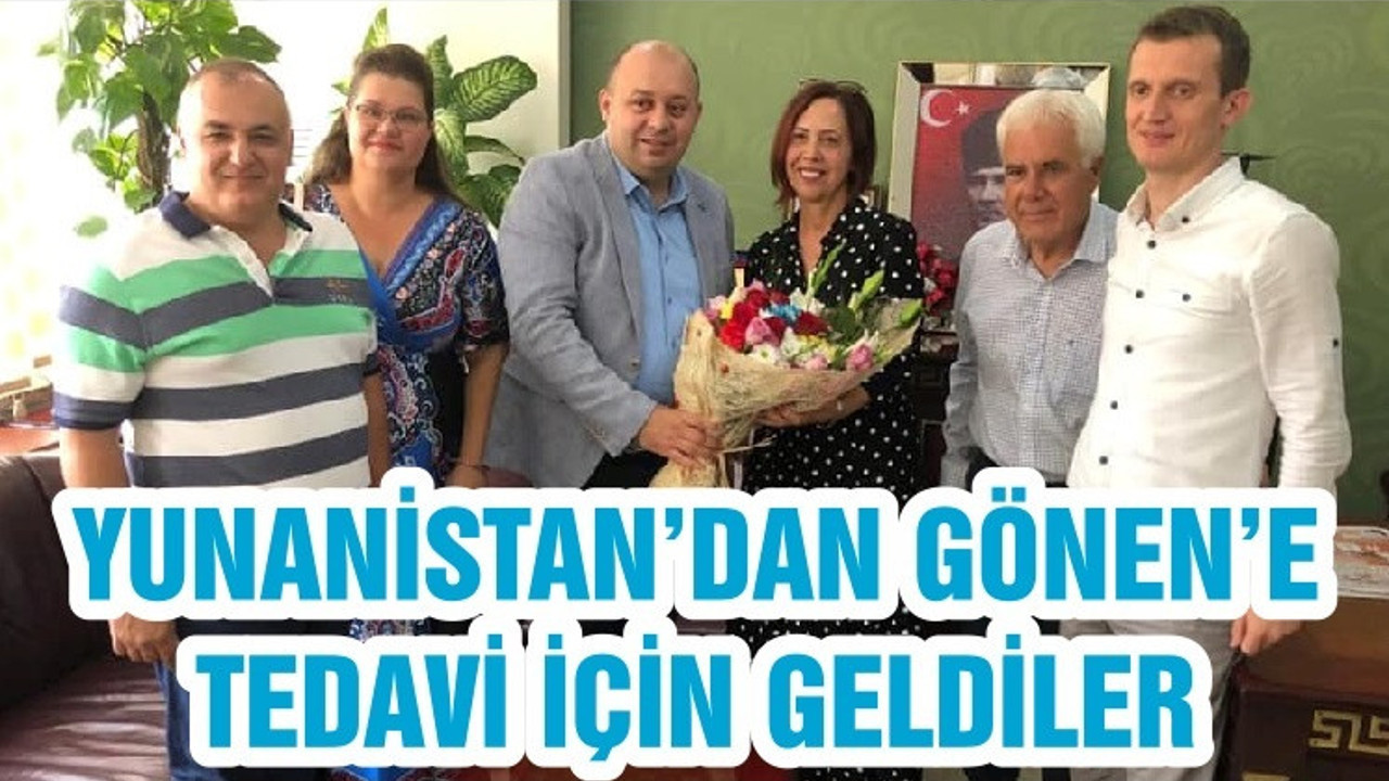 YUNANİSTAN’DAN GÖNEN’E TEDAVİ İÇİN GELDİLER