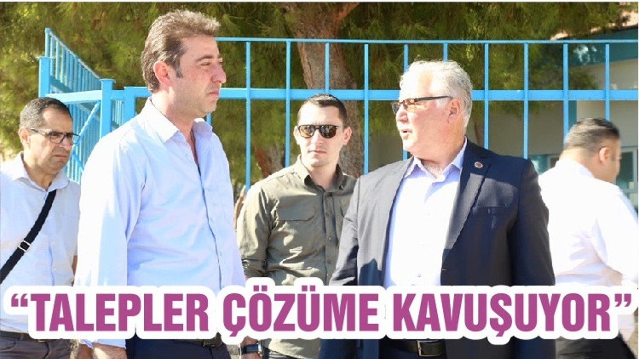 “TALEPLER ÇÖZÜME KAVUŞUYOR”