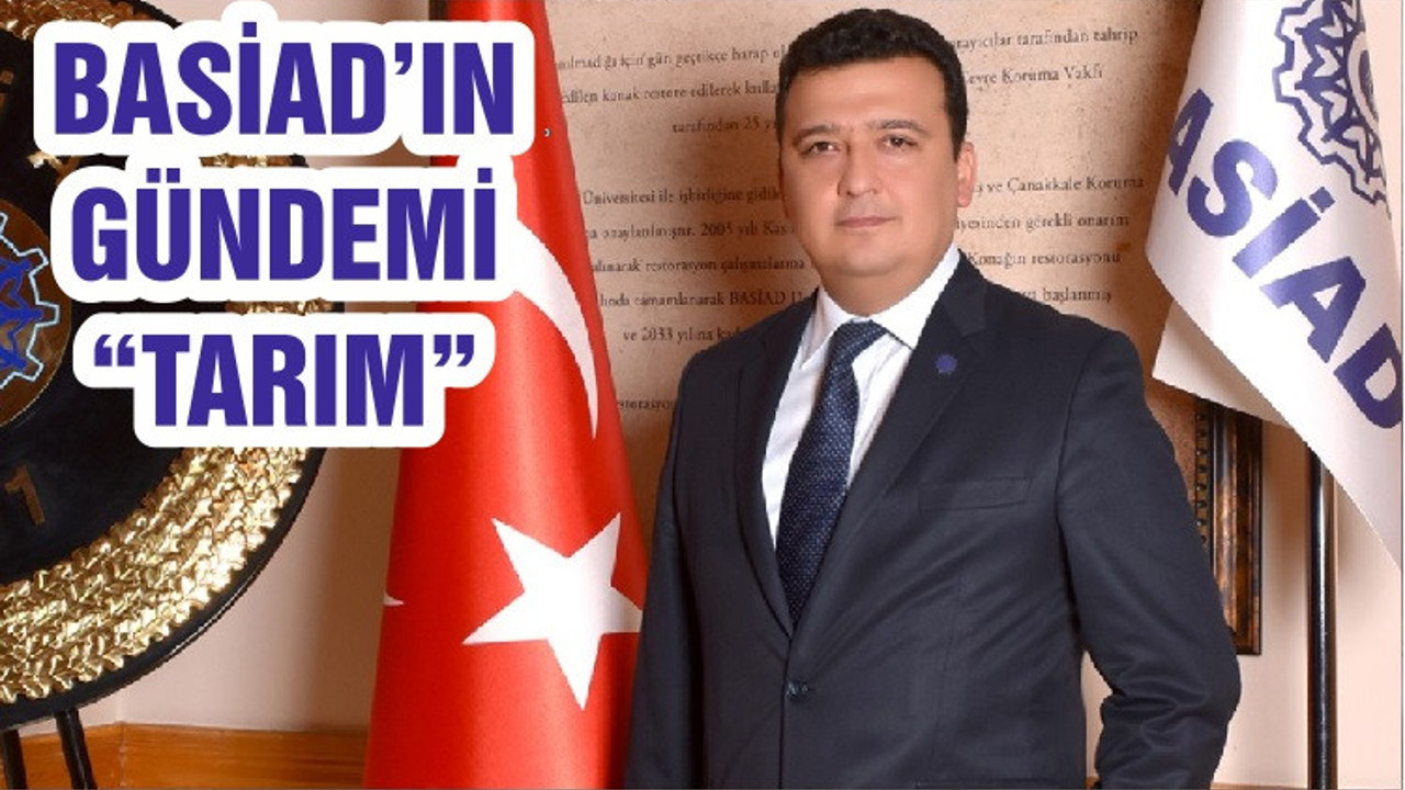 BASİAD’IN GÜNDEMİ “TARIM”