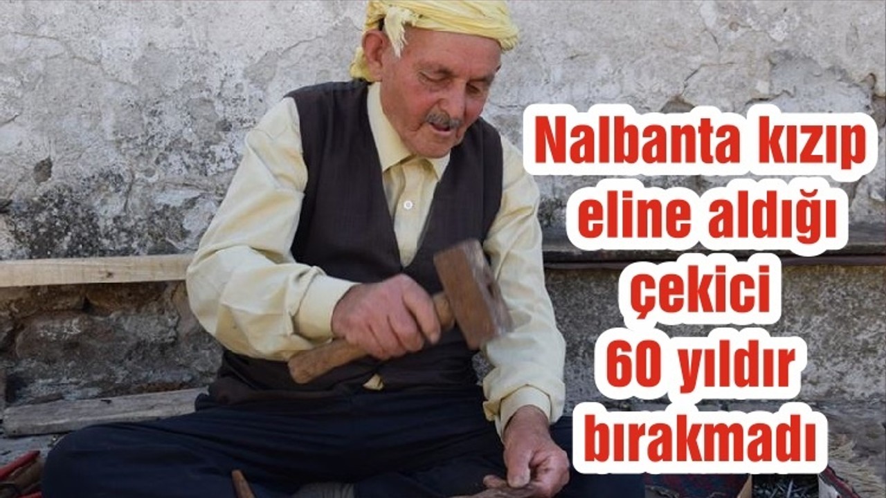 Nalbanta kızıp eline aldığı çekici 60 yıldır bırakmadı