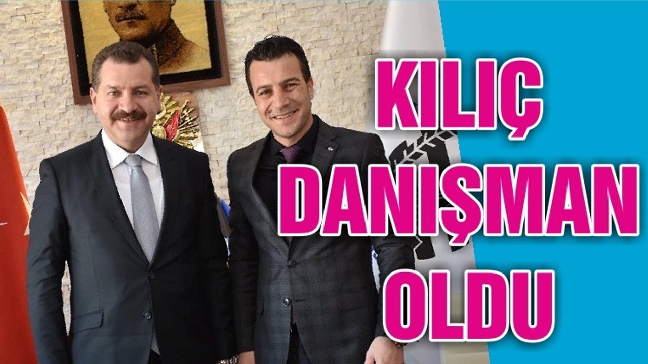 KILIÇ DANIŞMAN OLDU