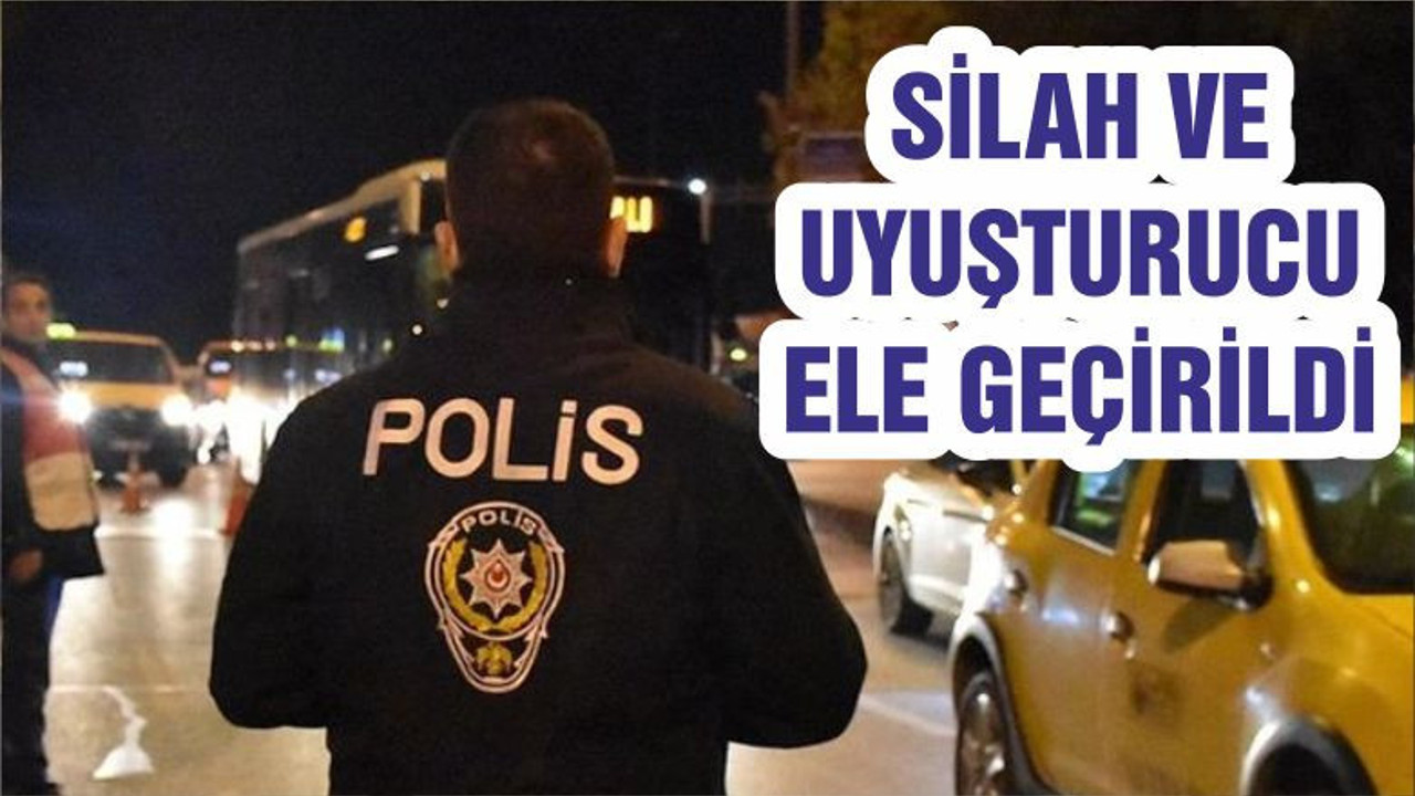 SİLAH VE UYUŞTURUCU ELE GEÇİRİLDİ
