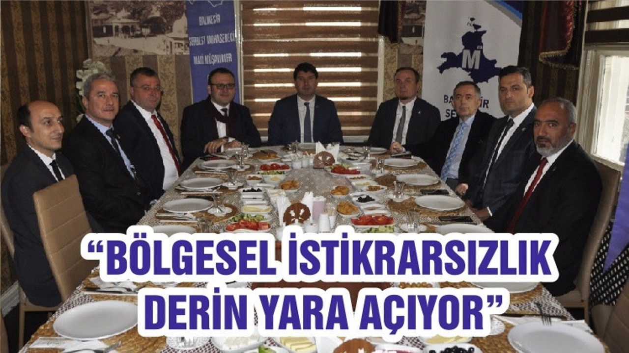 “BÖLGESEL İSTİKRARSIZLIK DERİN YARA AÇIYOR”