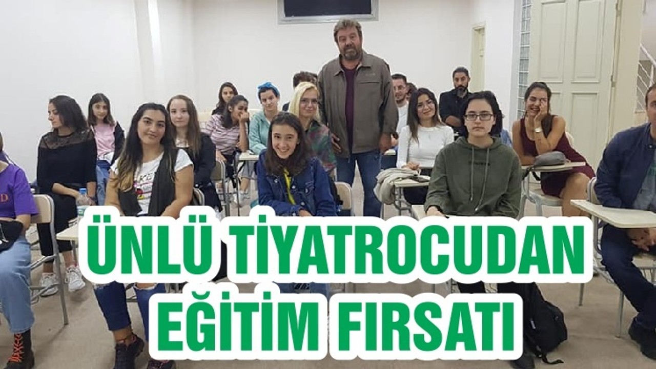 ÜNLÜ TİYATROCUDAN EĞİTİM FIRSATI