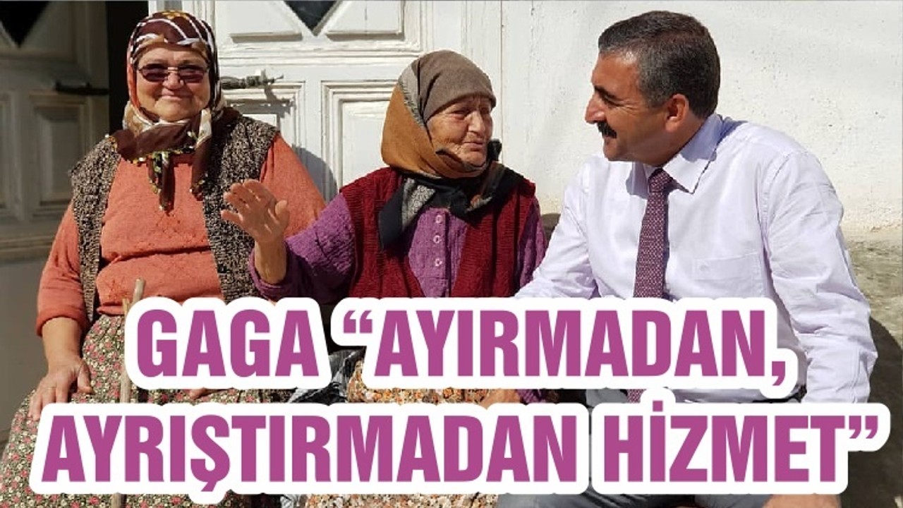 GAGA “AYIRMADAN, AYRIŞTIRMADAN HİZMET”