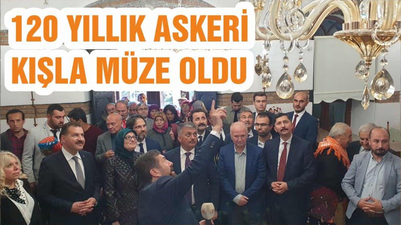 120 YILLIK ASKERİ KIŞLA MÜZE OLDU