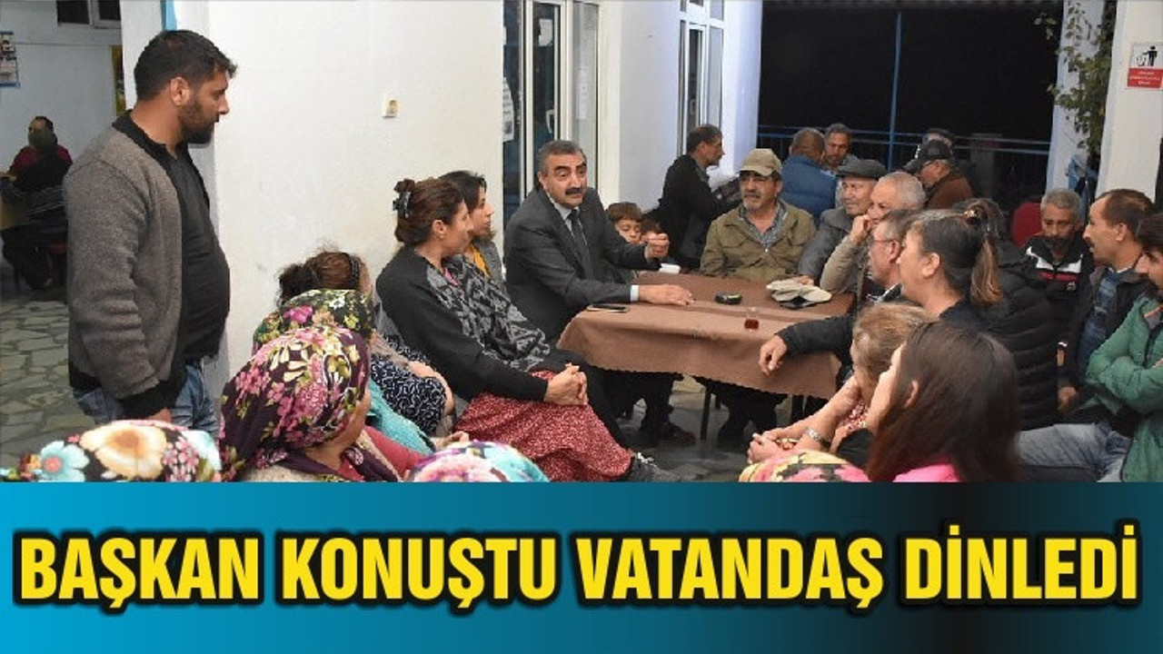 BAŞKAN KONUŞTU VATANDAŞ DİNLEDİ