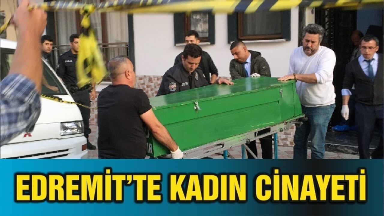 EDREMİT’TE KADIN CİNAYETİ