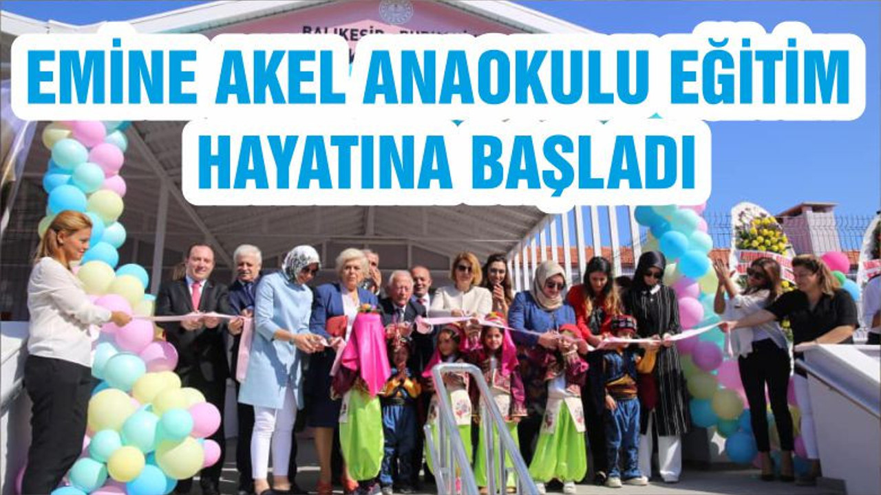 EMİNE AKEL ANAOKULU EĞİTİM HAYATINA BAŞLADI