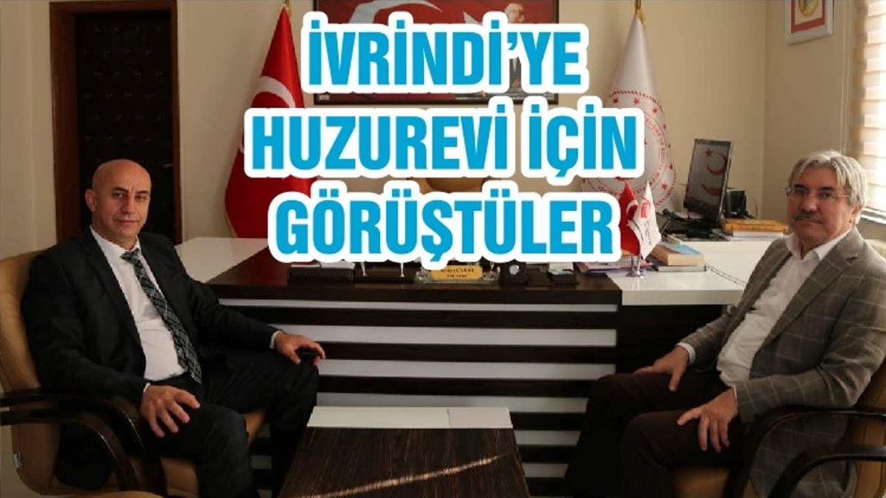İVRİNDİ’YE HUZUREVİ İÇİN GÖRÜŞTÜLER