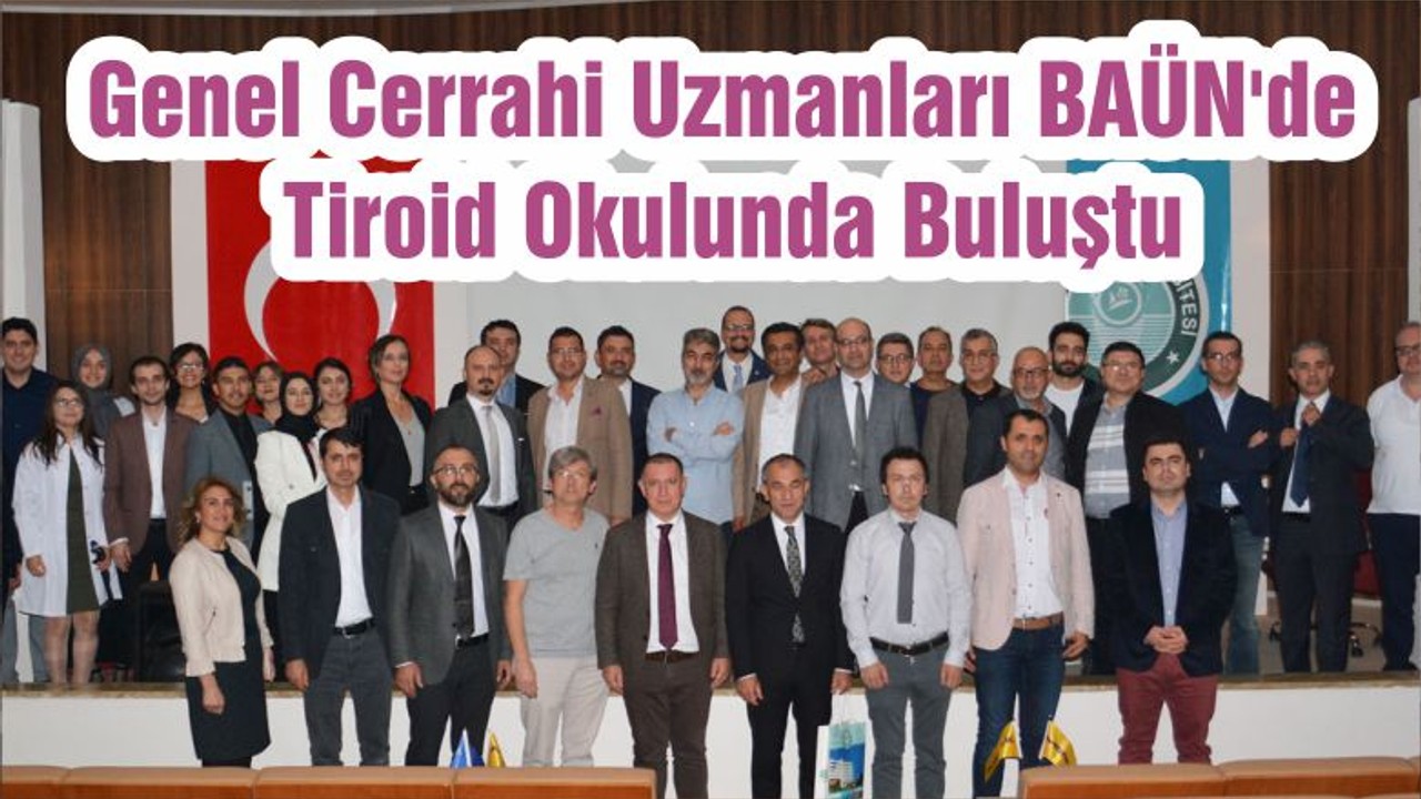 Genel Cerrahi Uzmanları BAÜN'de Tiroid Okulunda Buluştu