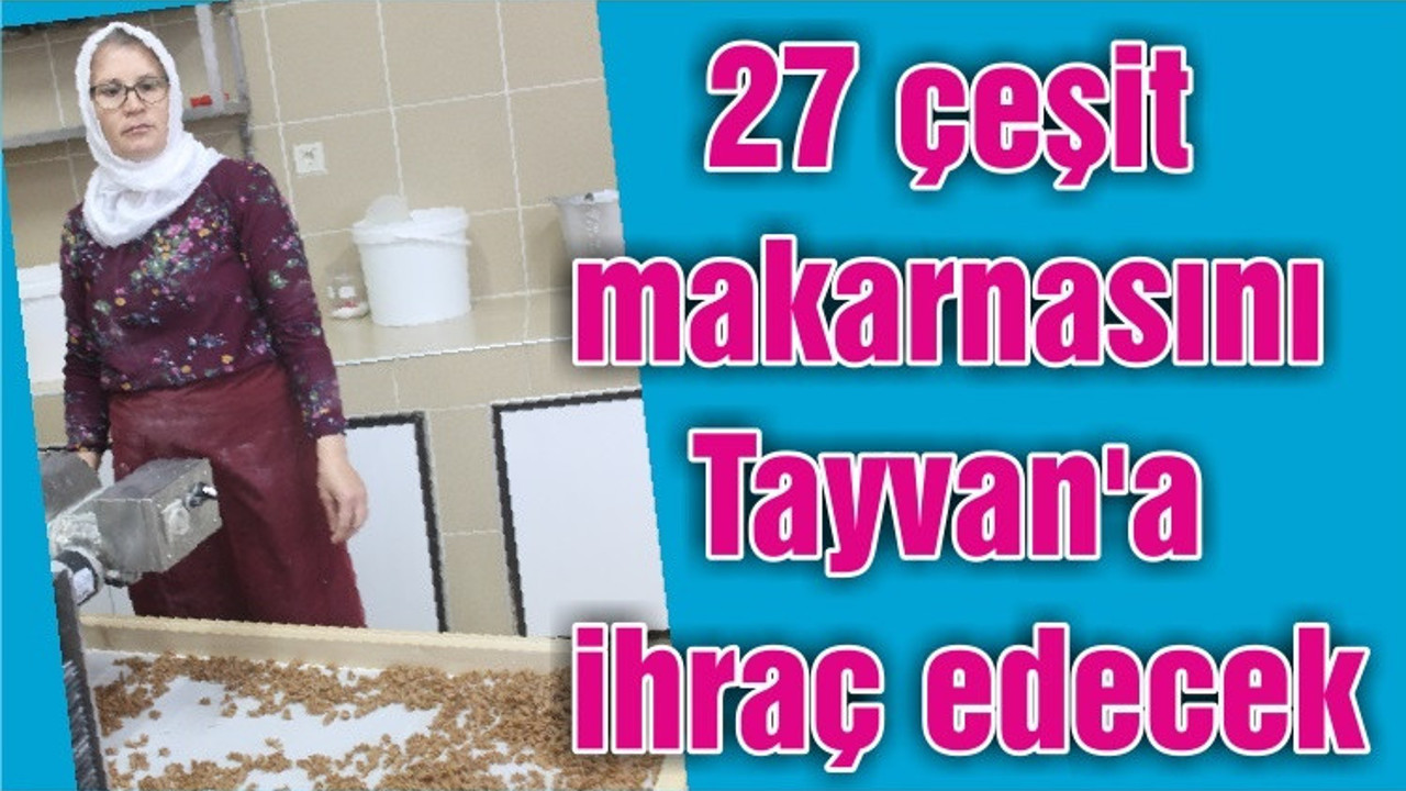 27 çeşit makarnasını Tayvan'a ihraç edecek