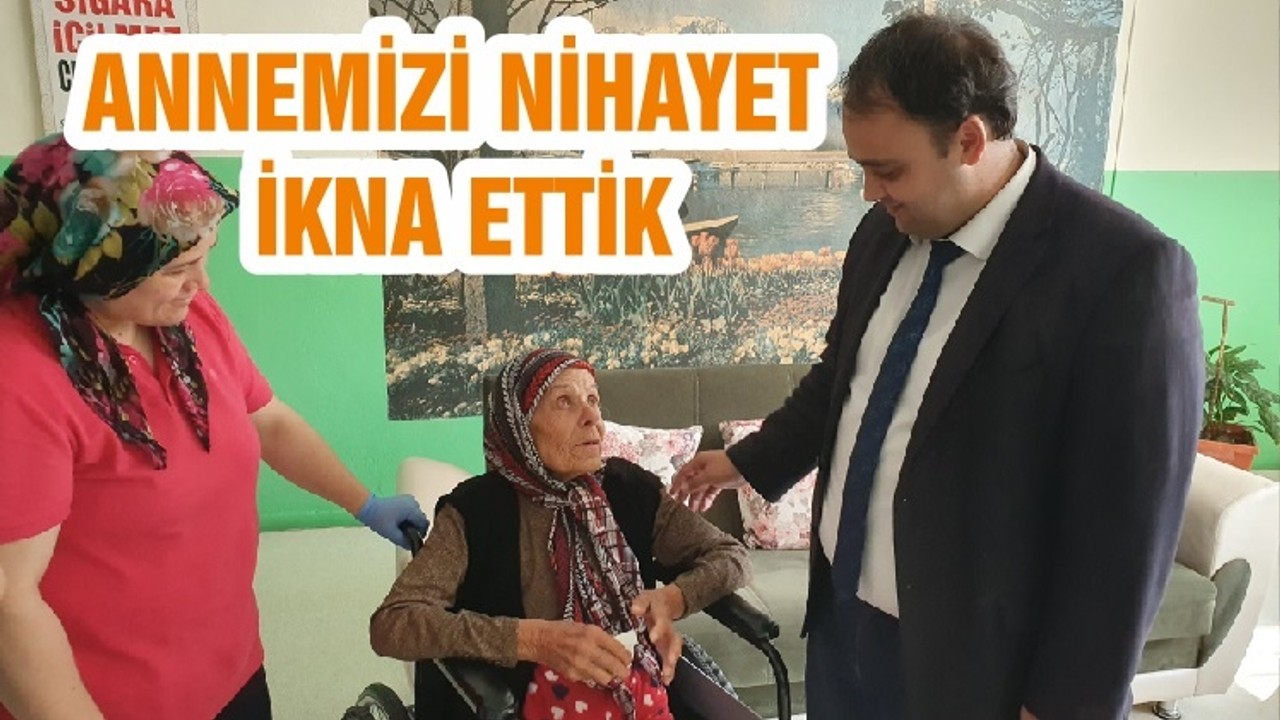 ANNEMİZİ NİHAYET İKNA ETTİK