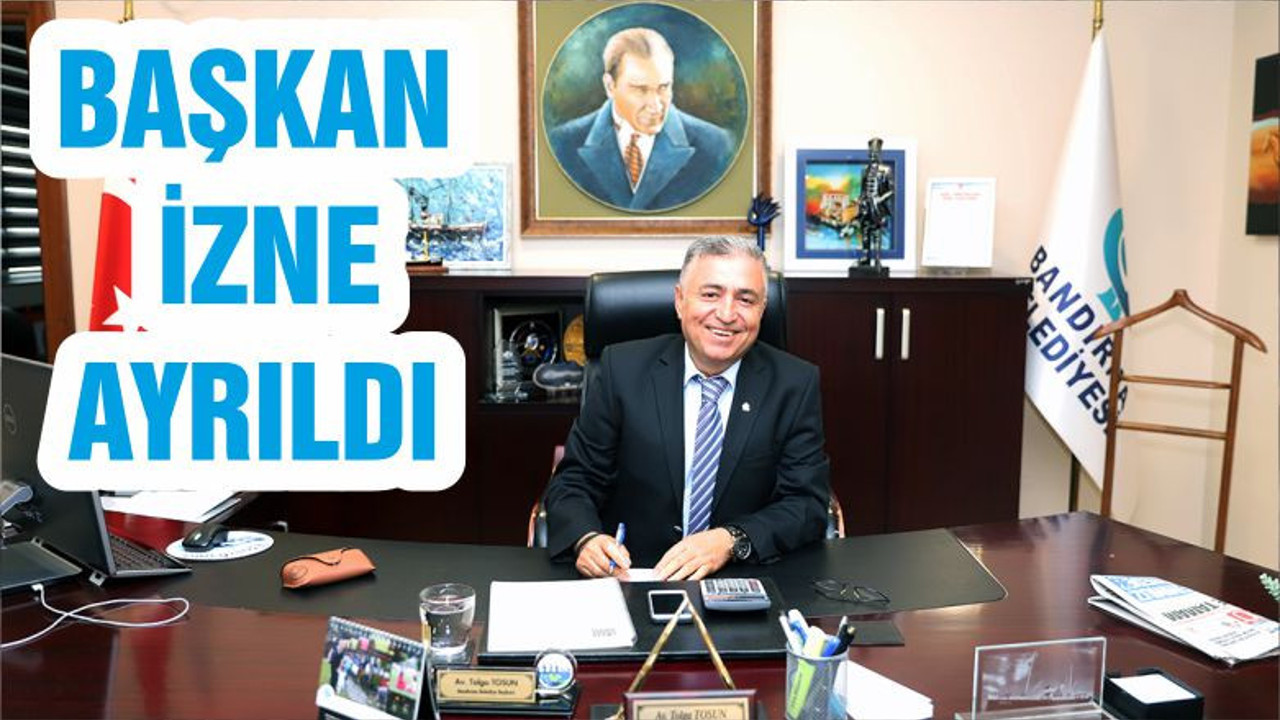 BAŞKAN İZNE AYRILDI