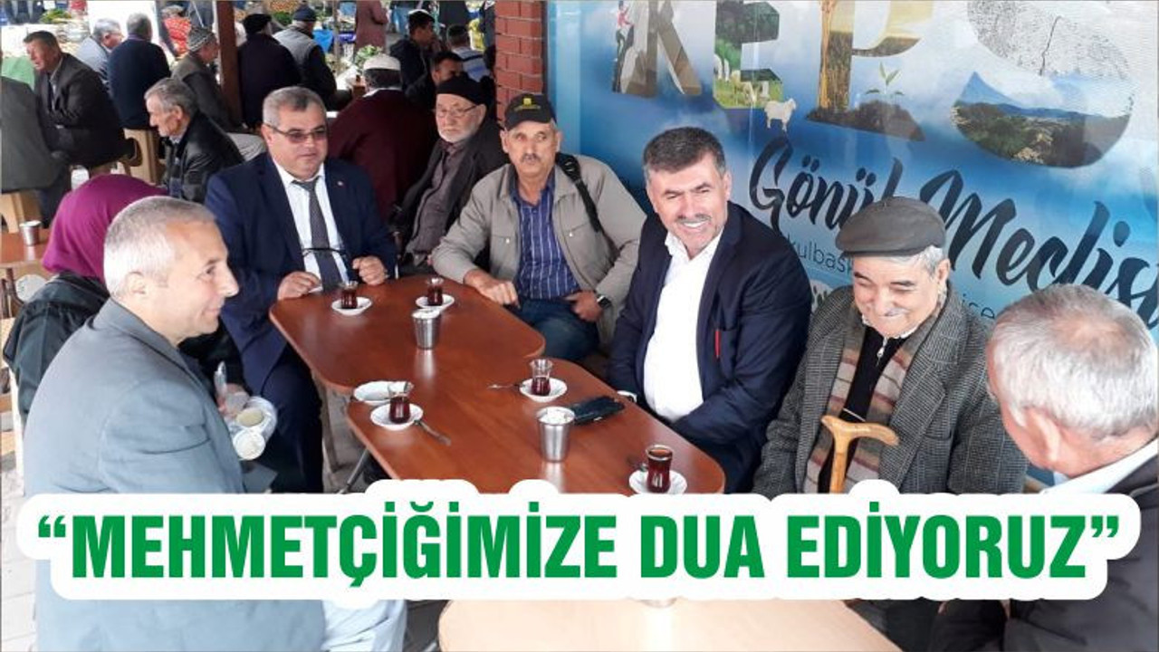 “MEHMETÇİĞİMİZE DUA EDİYORUZ”