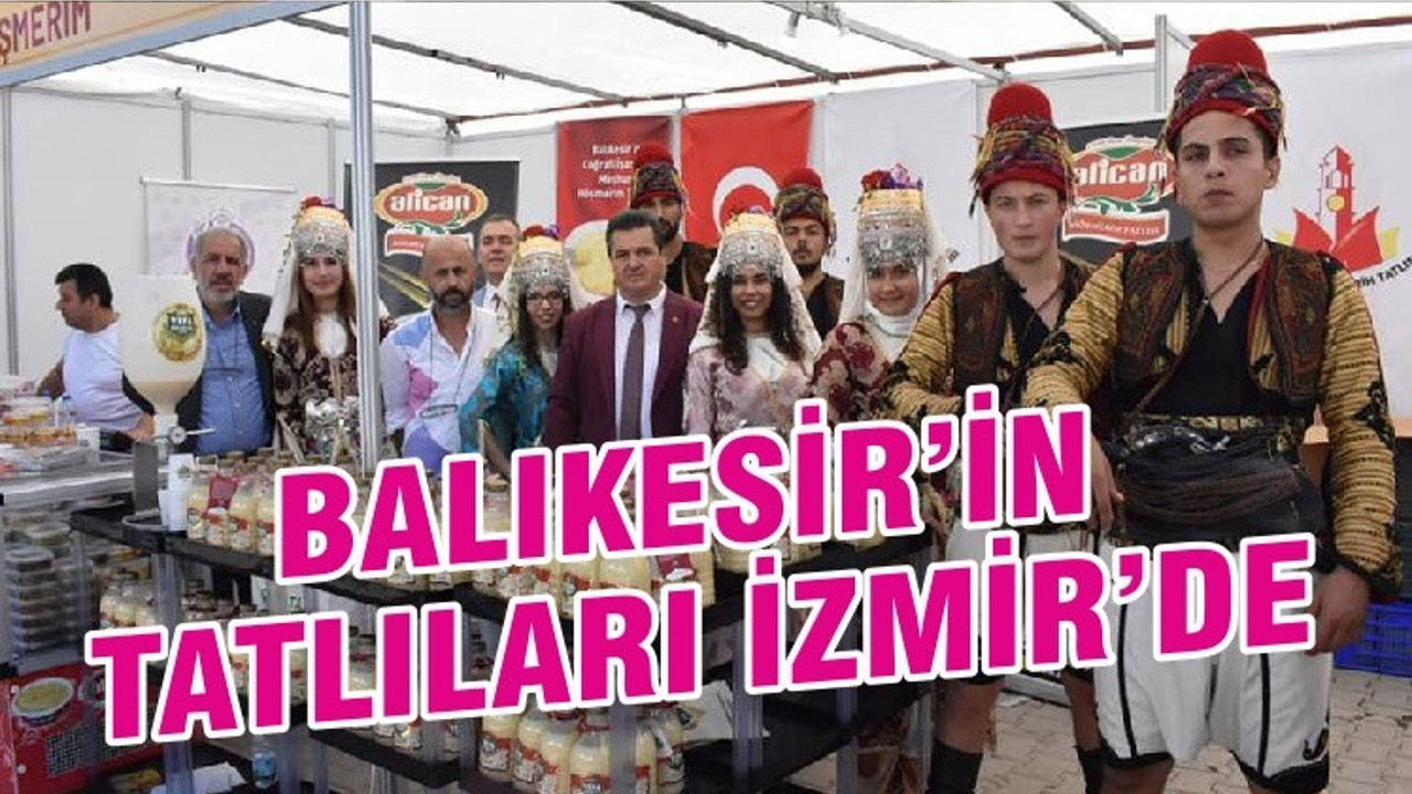 BALIKESİR’İN TATLILARI İZMİR’DE