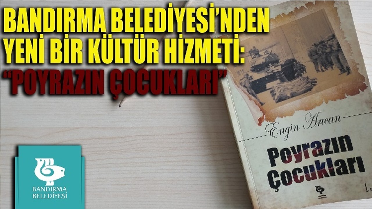 BANDIRMA BELEDİYESİ’NDEN YENİ BİR KÜLTÜR HİZMETİ: “POYRAZIN ÇOCUKLARI”