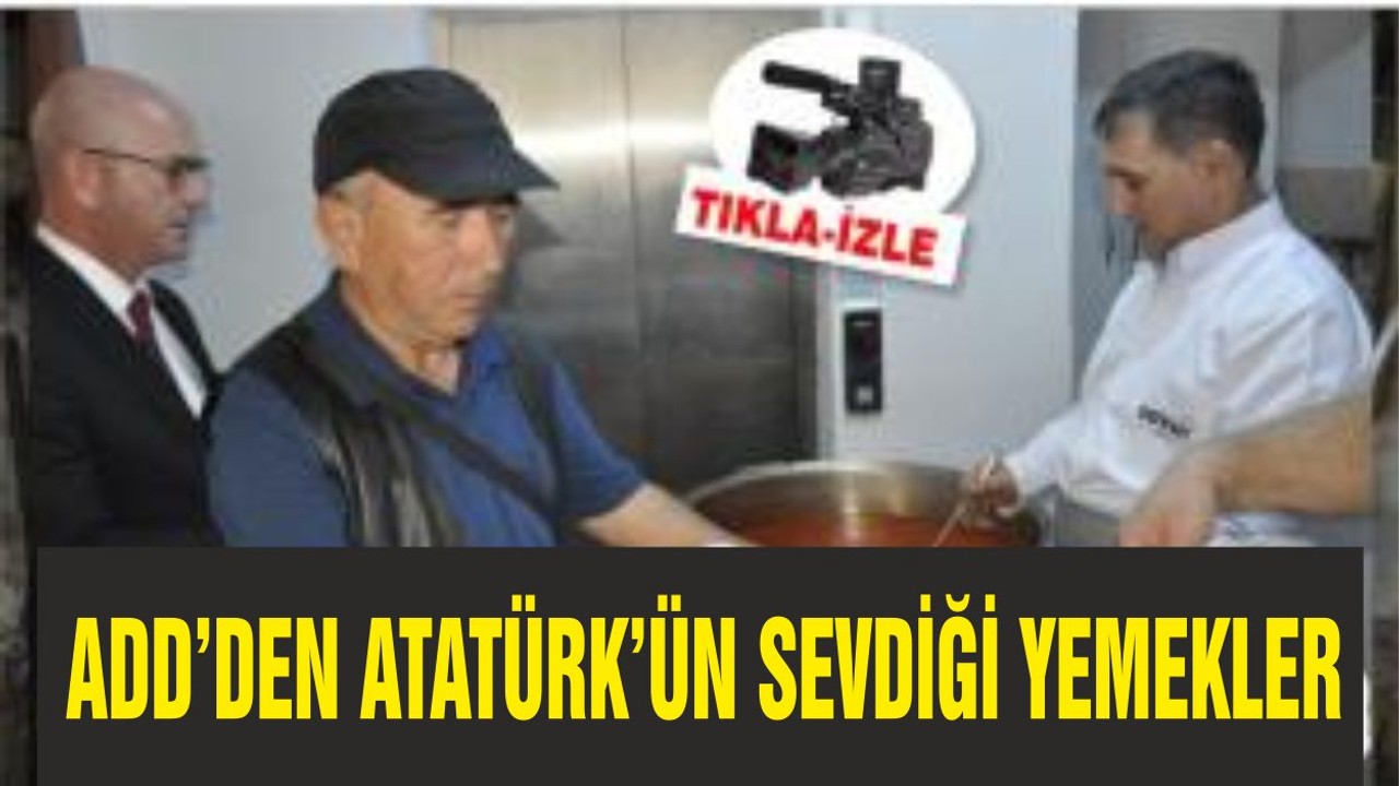 ADD’DEN ATATÜRK’ÜN SEVDİĞİ YEMEKLER