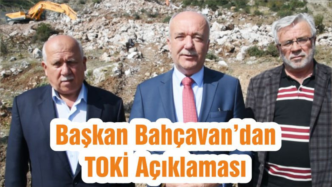 Başkan Bahçavan’dan TOKİ Açıklaması