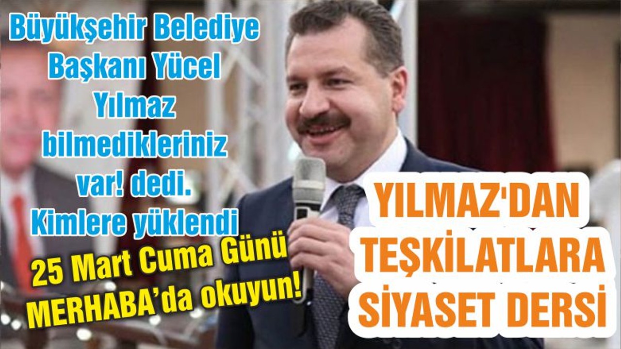 YILMAZ'DAN TEŞKİLATLARA SİYASET DERSİ