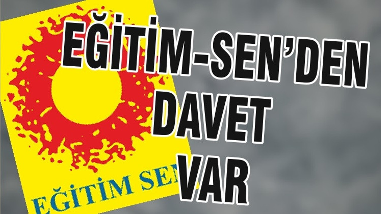 EĞİTİM-SEN’DEN DAVET VAR