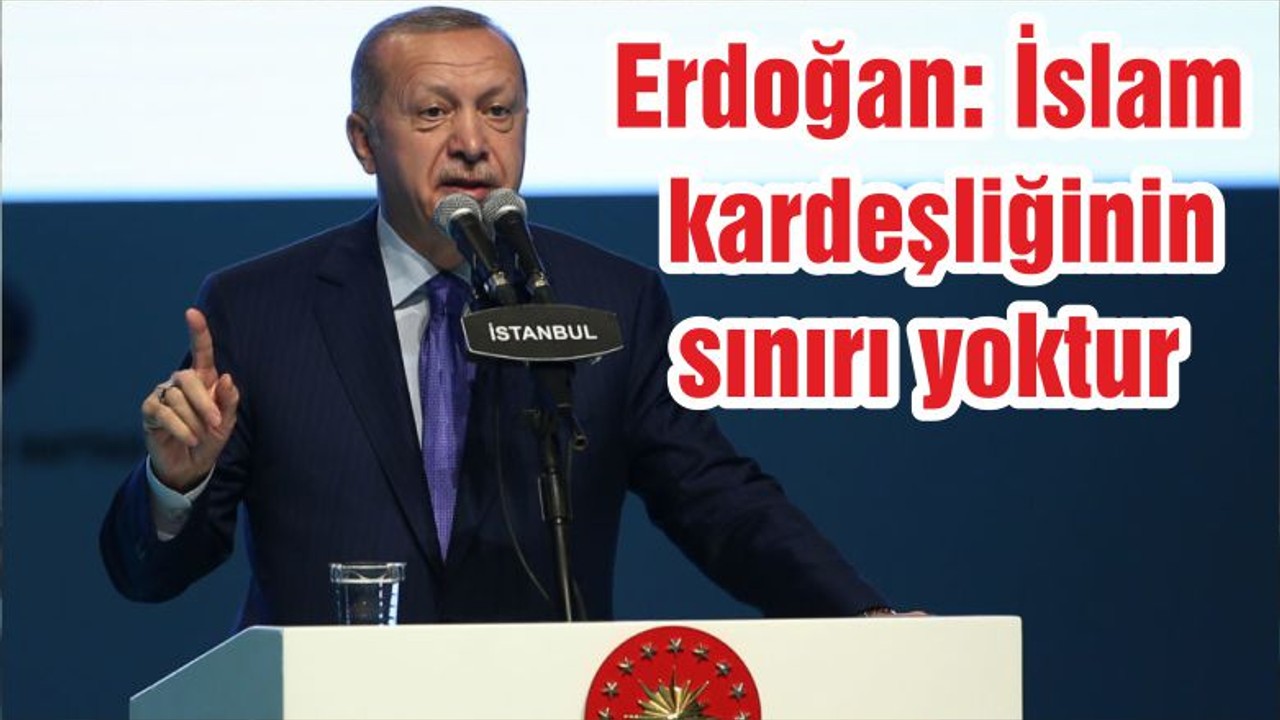 Erdoğan: İslam kardeşliğinin sınırı yoktur