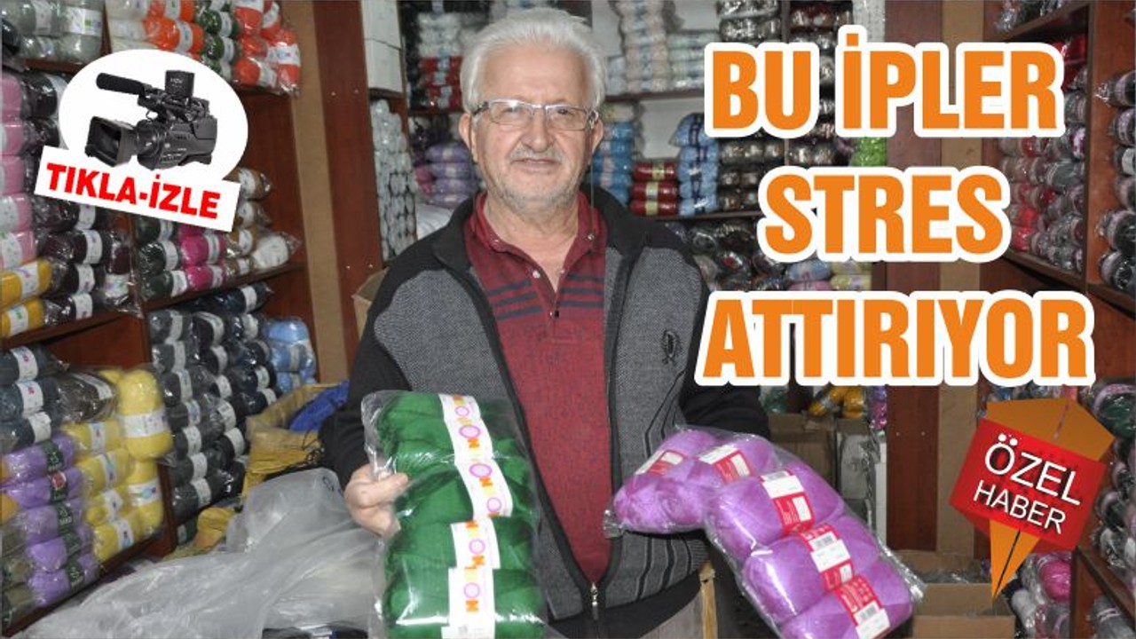 BU İPLER STRES ATTIRIYOR