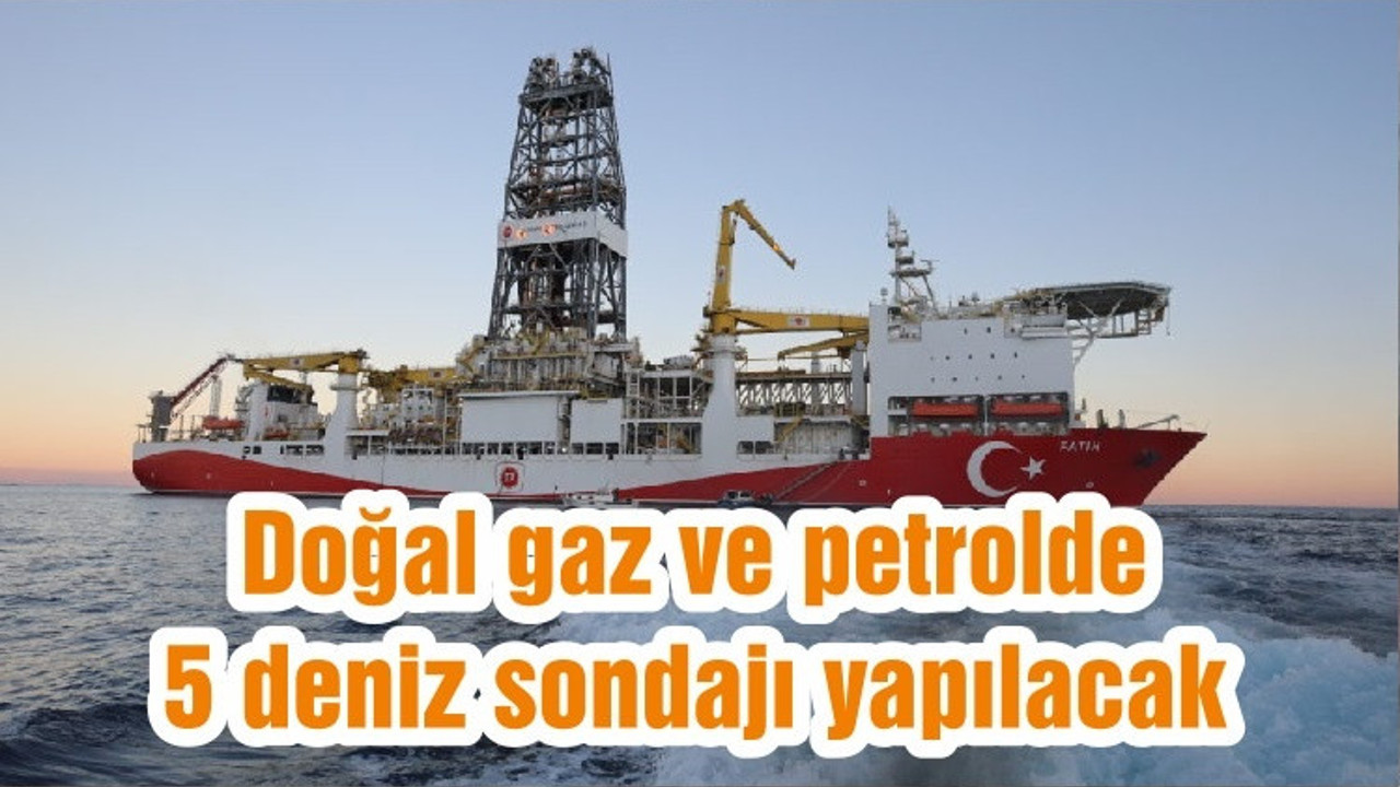 Doğal gaz ve petrolde 5 deniz sondajı yapılacak