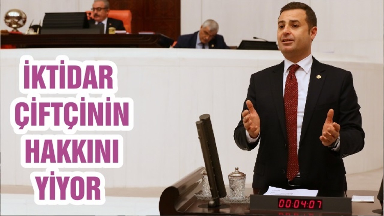 İKTİDAR ÇİFTÇİNİN HAKKINI YİYOR