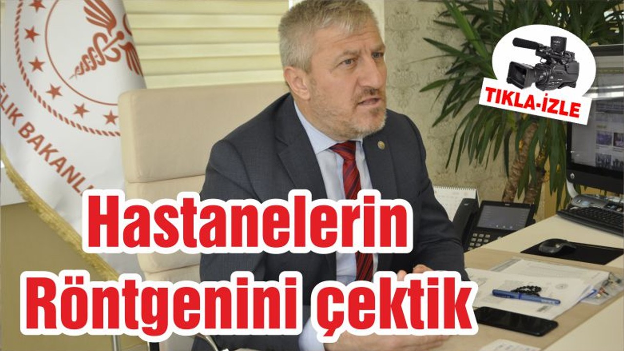 Hastanelerin Röntgenini çektik