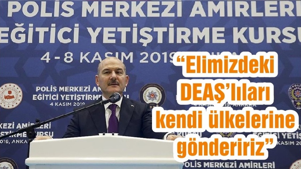 “Elimizdeki DEAŞ’lıları kendi ülkelerine göndeririz”