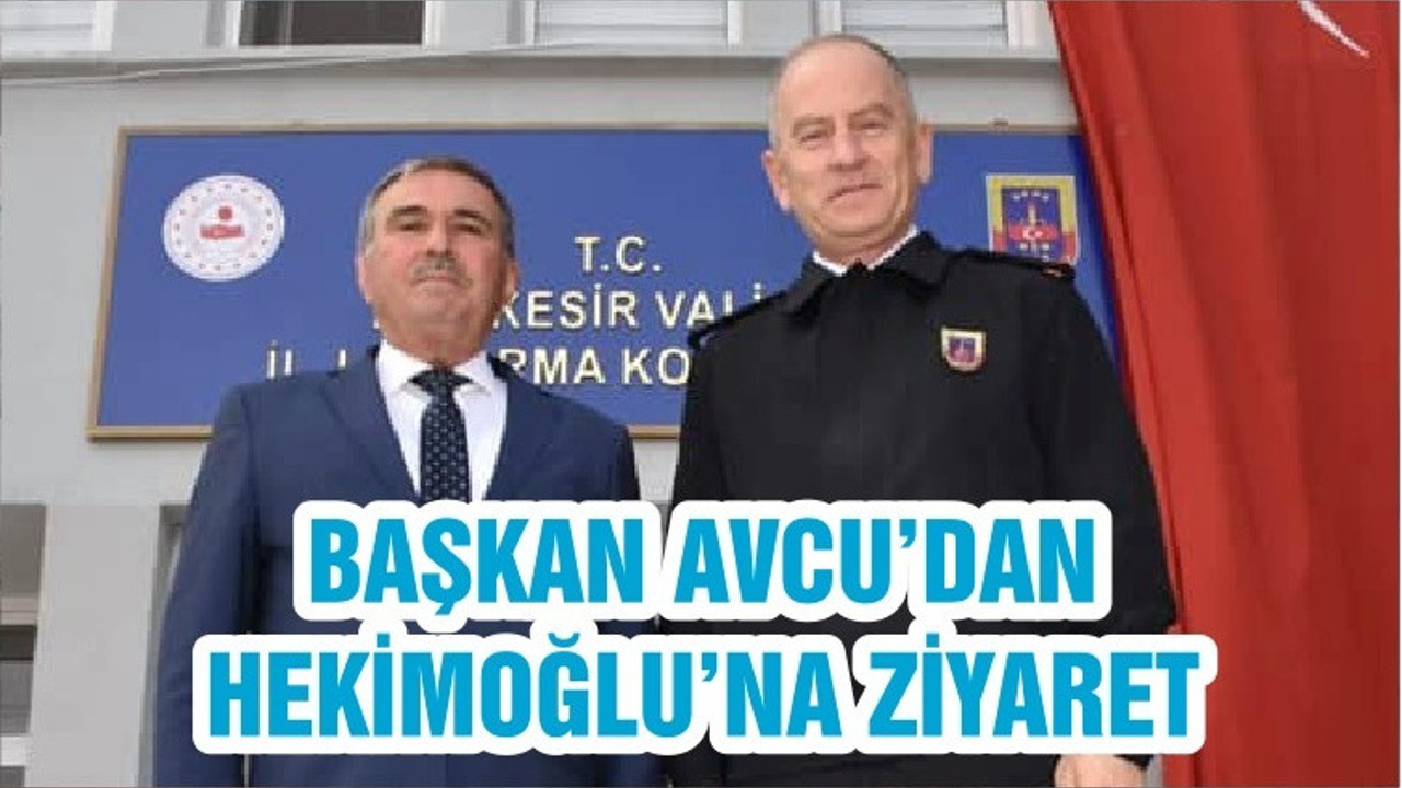 BAŞKAN AVCU’DAN HEKİMOĞLU’NA ZİYARET