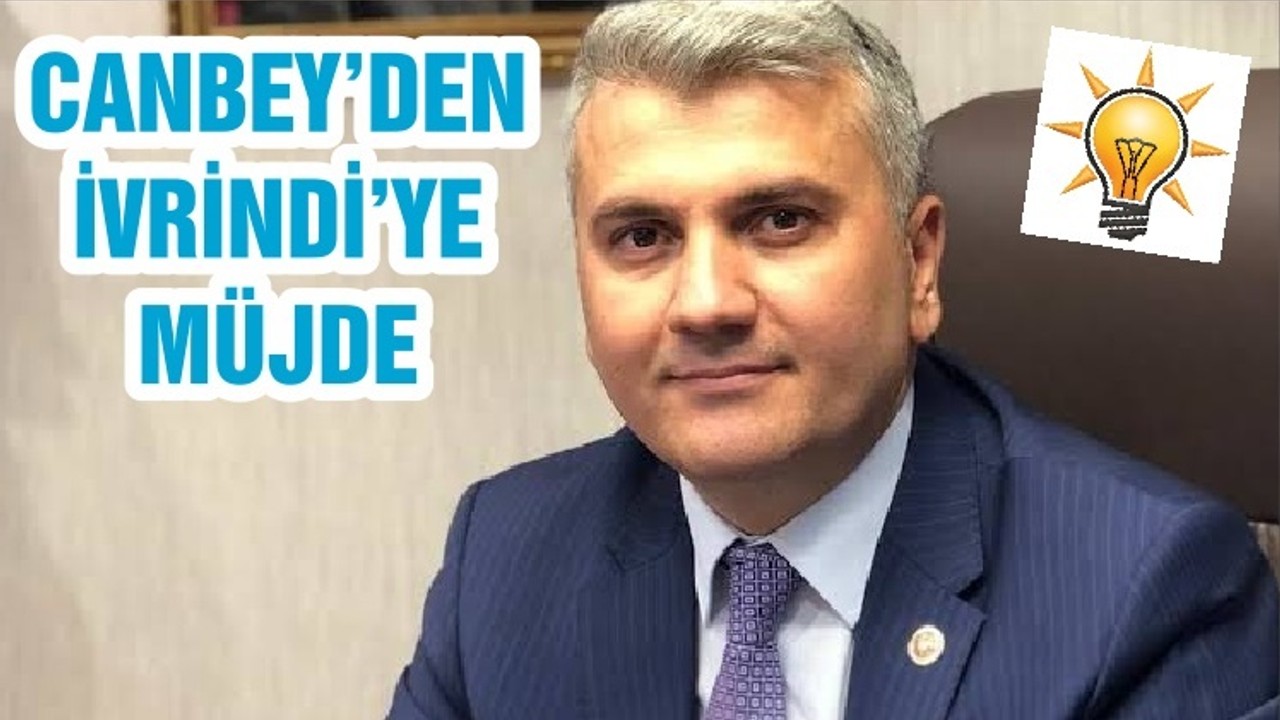 CANBEY’DEN İVRİNDİ’YE MÜJDE
