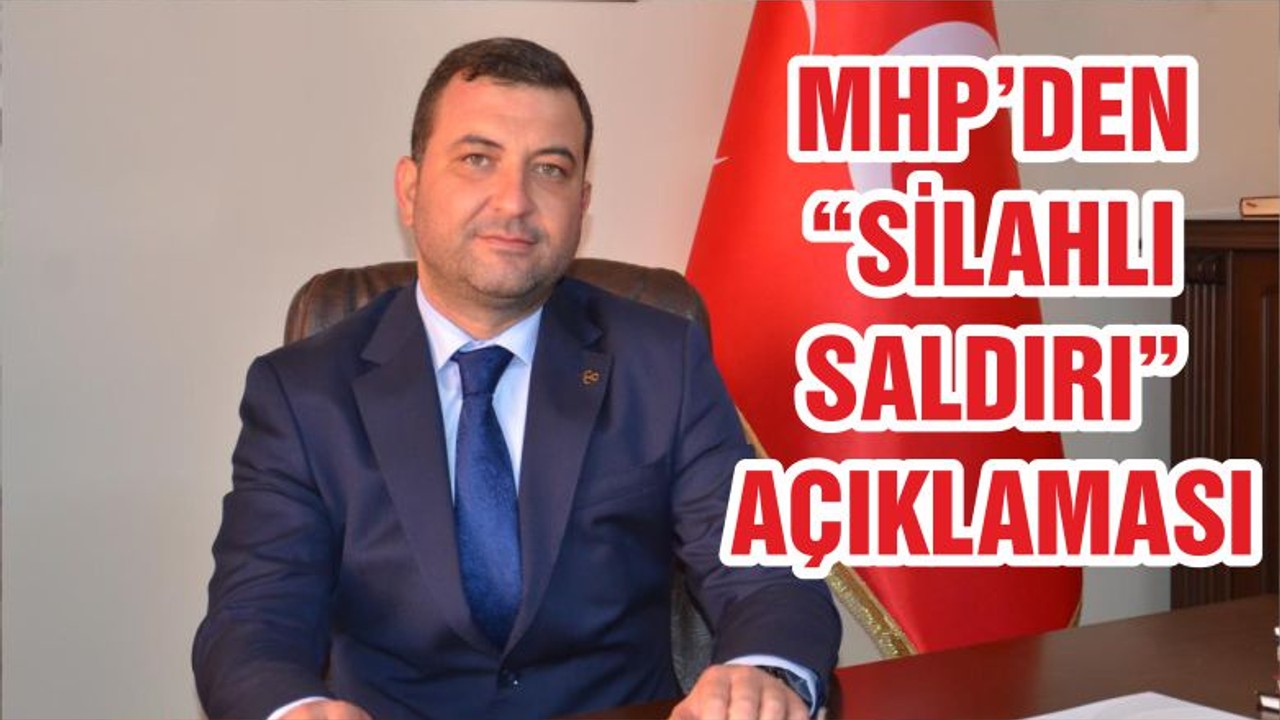 MHP’DEN “SİLAHLI SALDIRI” AÇIKLAMASI